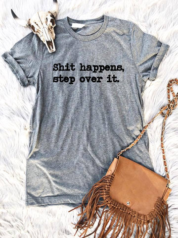 Shit Happens Step Over It Tee