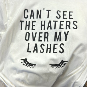 Can't See Haters Over My Lashes Tee