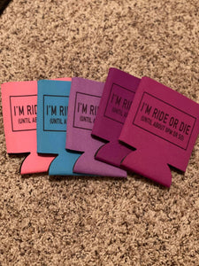 Im Ride Or Die Koozie