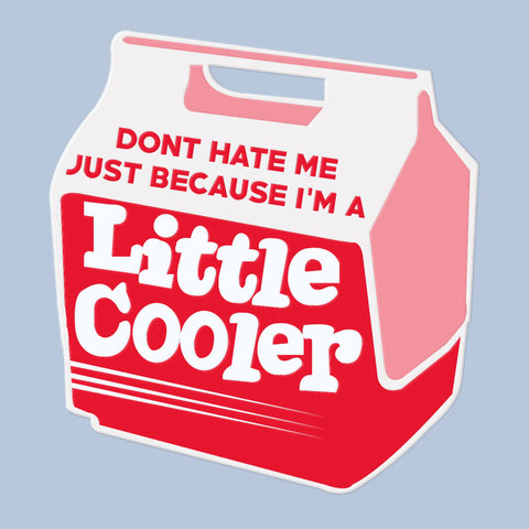 Don't Hate me Because I'm a Little Cooler Sticker Decal