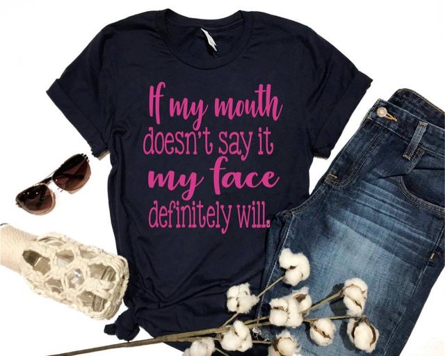 If My Mouth Doesnt Say It My Face Will Tee