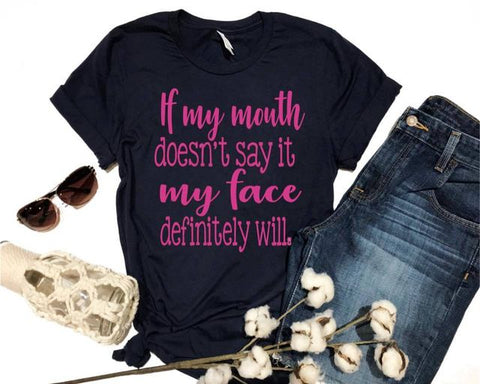 If My Mouth Doesnt Say It My Face Will Tee