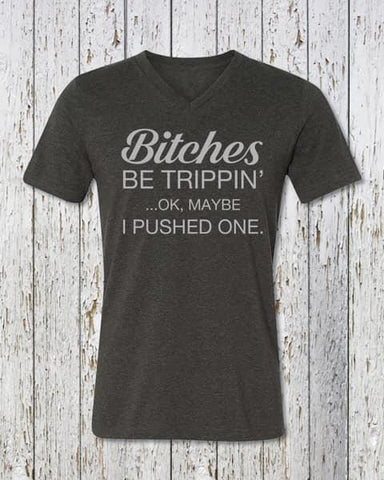 Bitches Be Trippin Tee