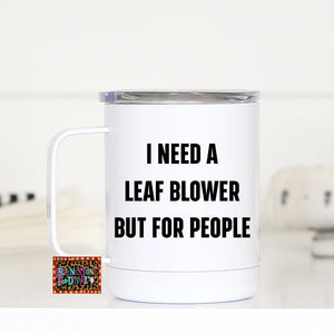 I Need a Leaf Blower Travel Cup
