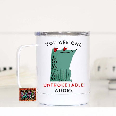 You are One Unfrogetable Whore Travel Cup