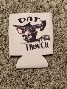 Dat A** Though Koozie