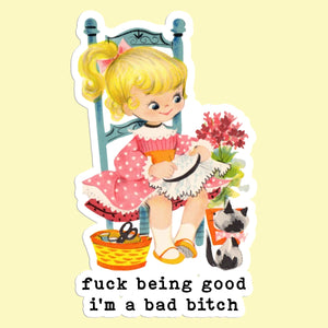 Fuck Being Good Im a Bad Bitch Sticker Decal