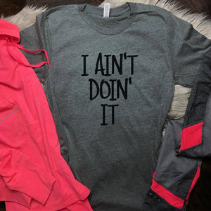 Grey I Aint Doin It Tee