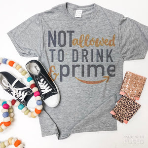 Not Allowed To Drink & Prime Tee
