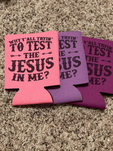 Test The Jesus In Me Koozie