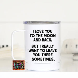 I Love you to the Moon and Back Travel Cup