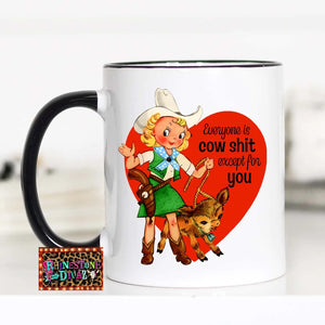 Everyone is Cow Shit Except for you Coffee Mug